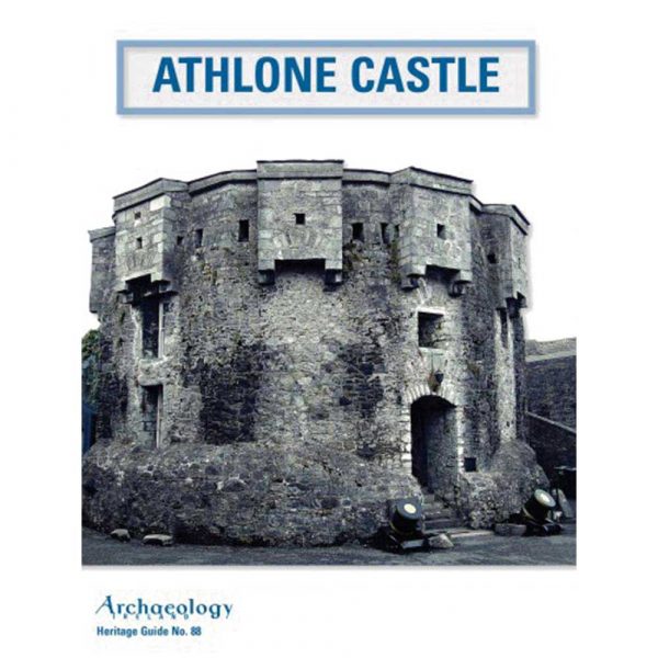 Archaeology Ireland's Heritage Guide Athlone Castle