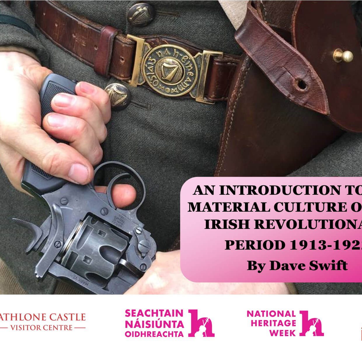 Heritage-Week-Irish-Revolutionary-period-Dave-Swift Heritage Week 2021 event: An Introduction to the Material Culture of the Irish Revolutionary Period 1913 – 1922 by Dave Swift